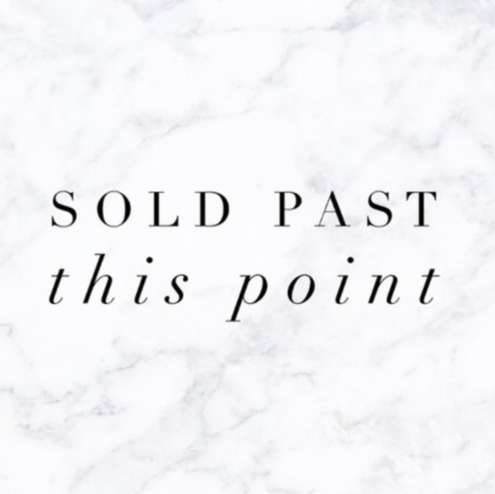 SOLD PAST HERE :)